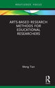 Book cover of: Arts-based Research Methods for Educational Researchers. By: Meng Tian