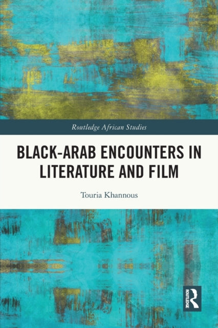 Book cover of: Black–Arab Encounters in Literature and Film. By: Touria Khannous