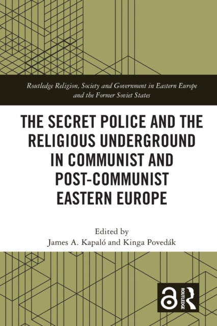 Book cover of: Secret Police and the Religious Underground in Communist and Post-Communist Eastern Europe. By: James Alexander Kapaló