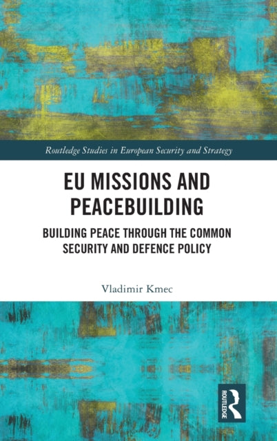 Book cover of: EU Missions and Peacebuilding. By: Vladimir Kmec