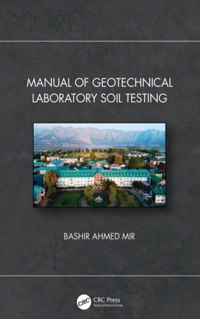 Book cover of: Manual of Geotechnical Laboratory Soil Testing. By: Bashir Ahmed Mir