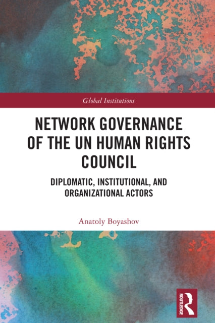Book cover of: Network Governance of the UN Human Rights Council. By: Anatoly Boyashov