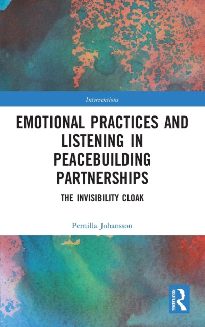Book cover of: Emotional Practices and Listening in Peacebuilding Partnerships. By: Pernilla Johansson