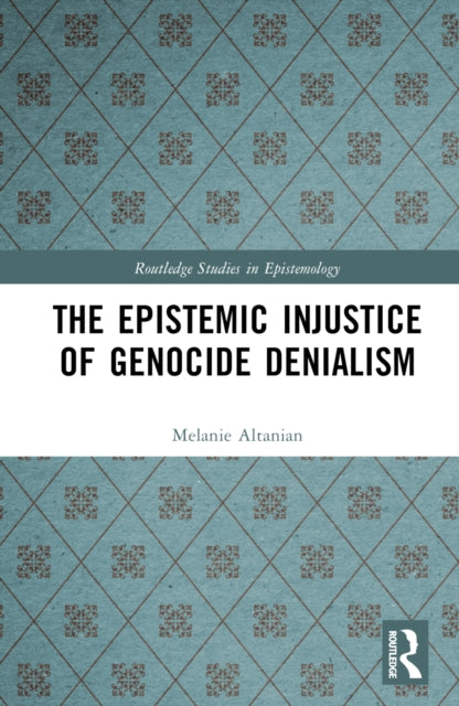 Book cover of: Epistemic Injustice of Genocide Denialism. By: Melanie Altanian