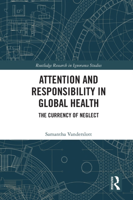 Book cover of: Attention and Responsibility in Global Health. By: Samantha Vanderslott
