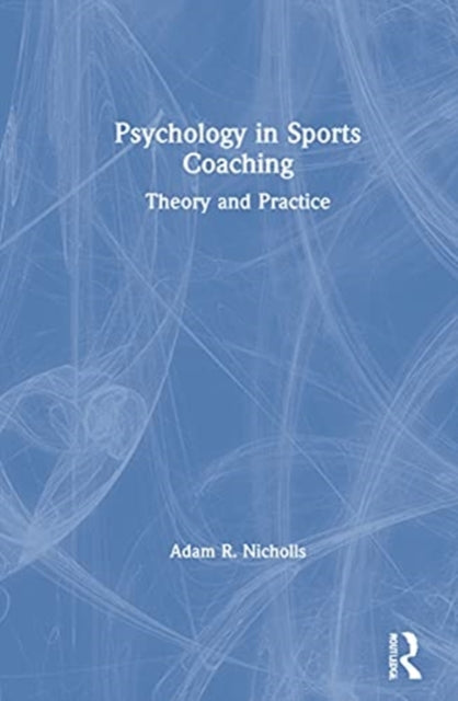 Book cover of: Psychology in Sports Coaching. By: Adam R. Nicholls