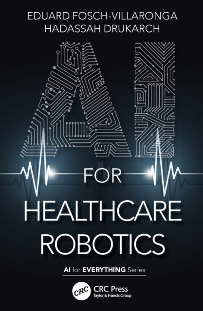 Book cover of: AI for Healthcare Robotics. By: Eduard Fosch-Villaronga