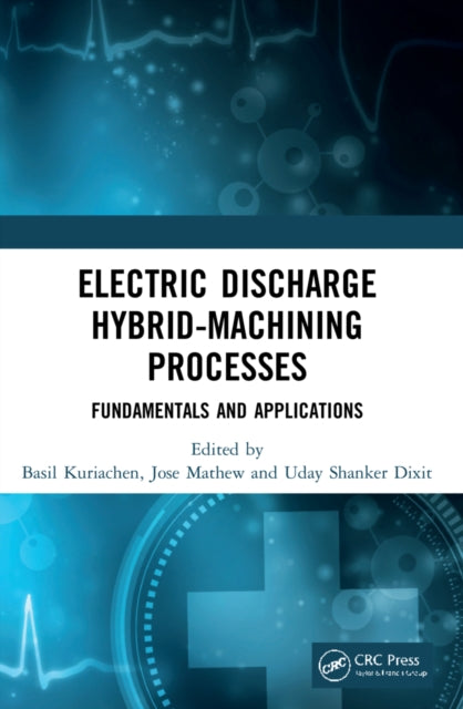 Book cover of: Electric Discharge Hybrid-Machining Processes. By: Basil Kuriachen
