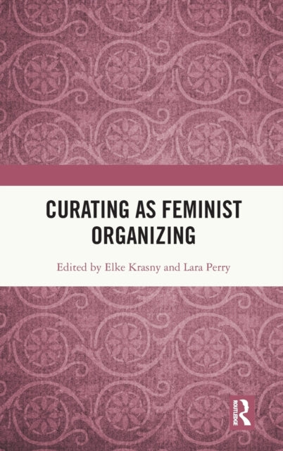 Book cover of: Curating as Feminist Organizing. By: Elke Krasny