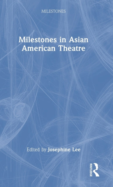 Book cover of: Milestones in Asian American Theatre. By: Josephine Lee
