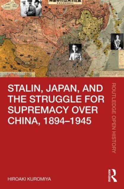 Book cover of: Stalin, Japan, and the Struggle for Supremacy over China, 1894–1945. By: Hiroaki Kuromiya