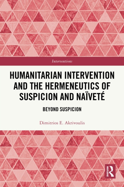 Book cover of: Humanitarian Intervention and the Hermeneutics of Suspicion and Naivete