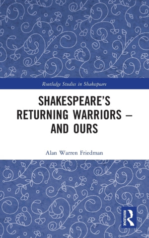 Shakespeare’s Returning Warriors – and Ours