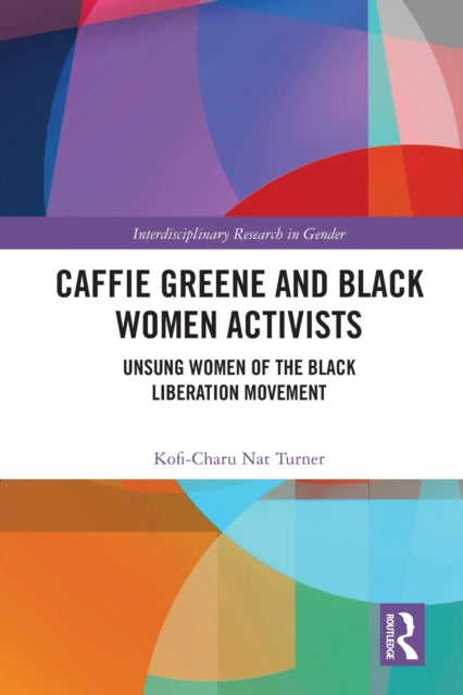 Book cover of: Caffie Greene and Black Women Activists. By: Kofi-Charu Nat Turner