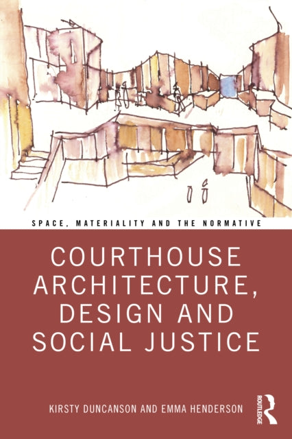 Book cover of: Courthouse Architecture, Design and Social Justice. By: Kirsty Duncanson
