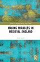 Book cover of: Making Miracles in Medieval England. By: Tom Lynch
