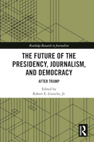 The Future of the Presidency, Journalism, and Democracy