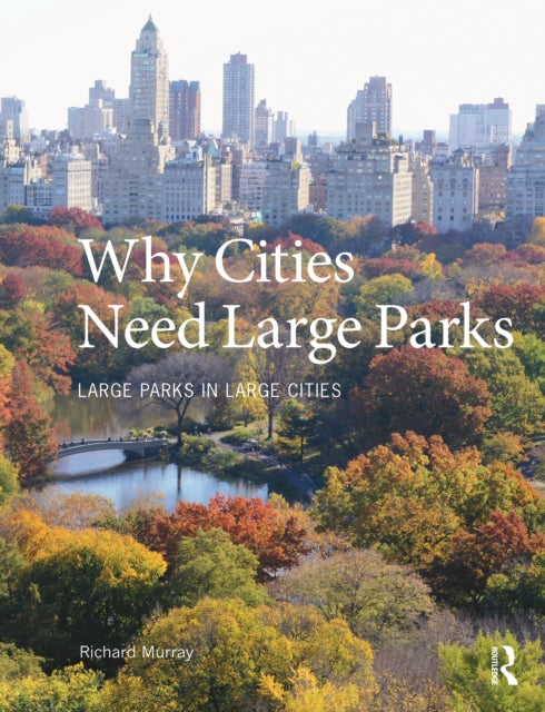 Book cover of: Why Cities Need Large Parks. By: Richard Murray