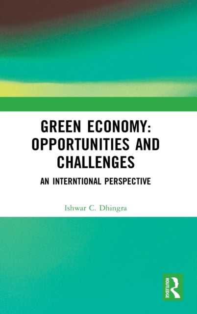 Book cover of: Green Economy: Opportunities and Challenges. By: Ishwar C. Dhingra