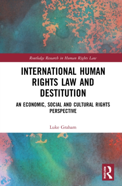 Book cover of: International Human Rights Law and Destitution. By: Luke D. Graham