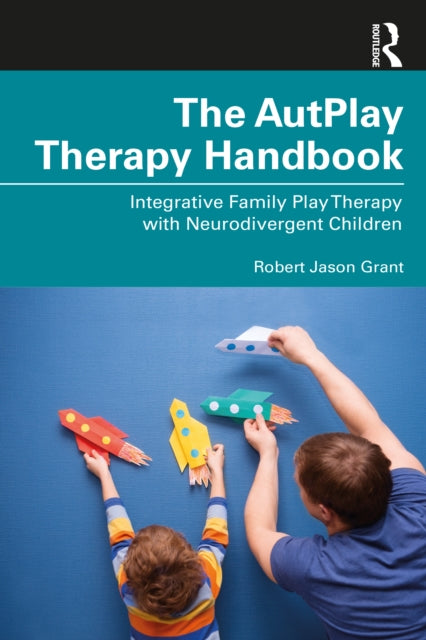 Book cover of: AutPlay® Therapy Handbook. By: Robert Jason Grant