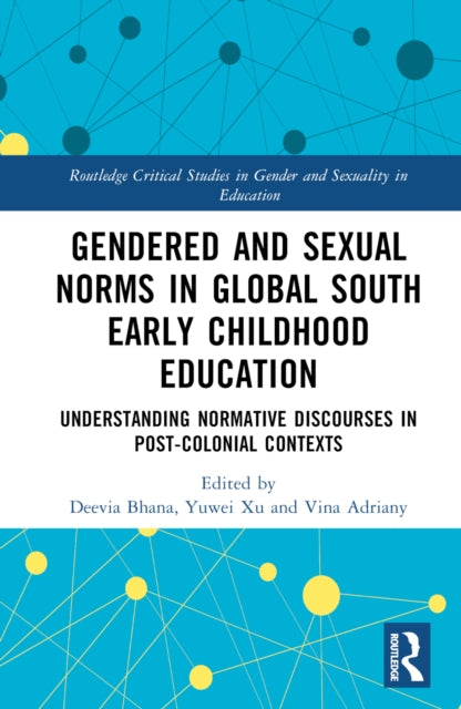 Book cover of: Gendered and Sexual Norms in Global South Early Childhood Education. By: Deevia Bhana