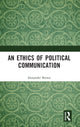Book cover of: Ethics of Political Communication. By: Alexander Brown