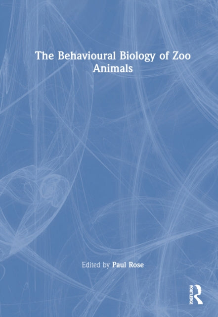 Book cover of: Behavioural Biology of Zoo Animals. By: Paul Rose