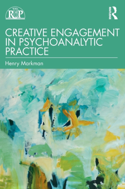 Book cover of: Creative Engagement in Psychoanalytic Practice. By: Henry Markman