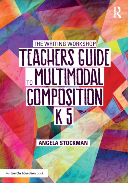 Book cover of: Writing Workshop Teacher’s Guide to Multimodal Composition (K-5). By: Angela Stockman