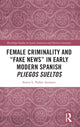 Book cover of: Female Criminality and “Fake News” in Early Modern Spanish Pliegos Sueltos. By: Stacey L. Parker Aronson