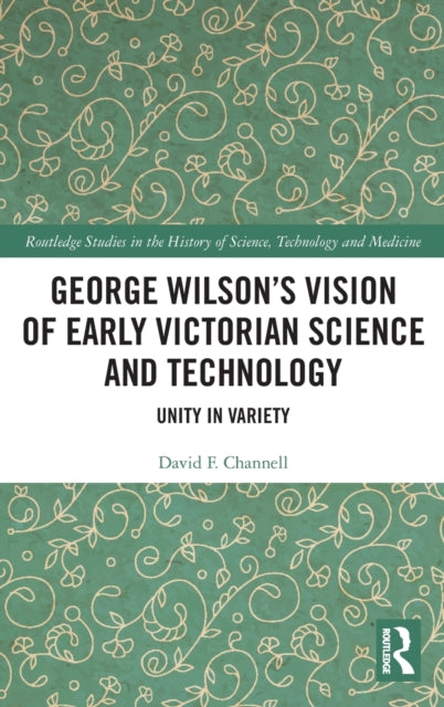 Book cover of: George Wilson's Vision of Early Victorian Science and Technology. By: David F. Channell