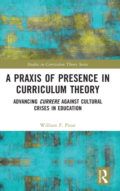 A Praxis of Presence in Curriculum Theory