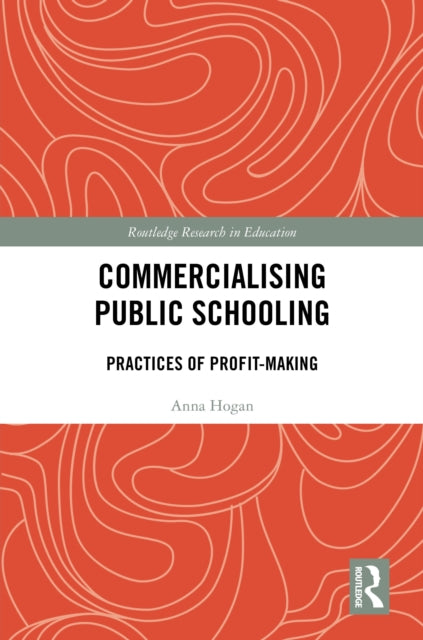 Book cover of: Commercialising Public Schooling. By: Anna Hogan