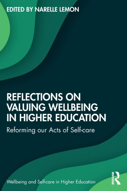 Book cover of: Reflections on Valuing Wellbeing in Higher Education. By: Narelle Lemon