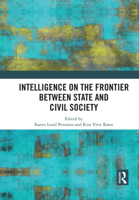 Book cover of: Intelligence on the Frontier Between State and Civil Society. By: Karen Lund Petersen