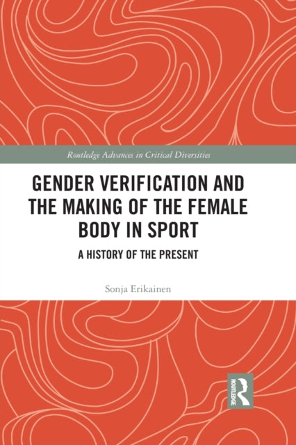 Book cover of: Gender Verification and the Making of the Female Body in Sport. By: Sonja Erikainen