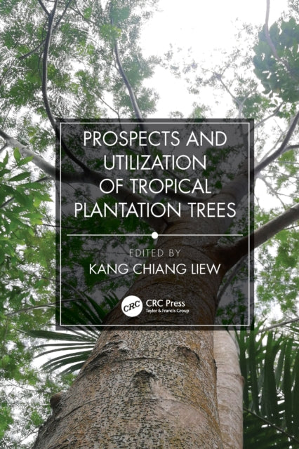 Book cover of: Prospects and Utilization of Tropical Plantation Trees. By: Kang Chiang Liew