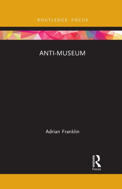 Book cover of: Anti-Museum. By: Adrian Franklin