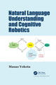 Book cover of: Natural Language Understanding and Cognitive Robotics. By: Masao Yokota