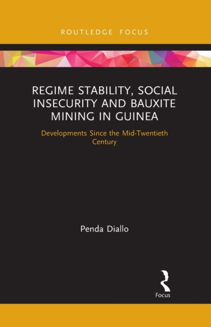 Book cover of: Regime Stability, Social Insecurity and Bauxite Mining in Guinea. By: Penda Diallo
