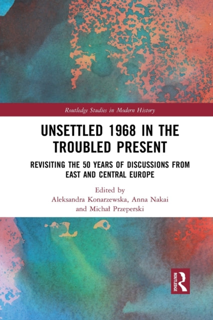Book cover of: Unsettled 1968 in the Troubled Present. By: Aleksandra Konarzewska