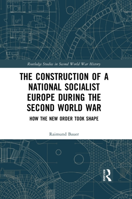 Book cover of: Construction of a National Socialist Europe during the Second World War. By: Raimund Bauer