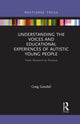 Book cover of: Understanding the Voices and Educational Experiences of Autistic Young People. By: Craig Goodall