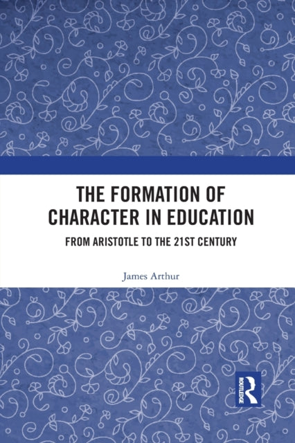 Book cover of: Formation of Character in Education. By: James Arthur