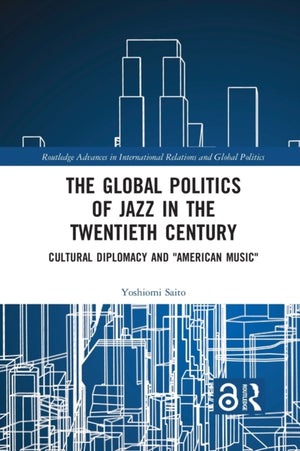 The Global Politics of Jazz in the Twentieth Century