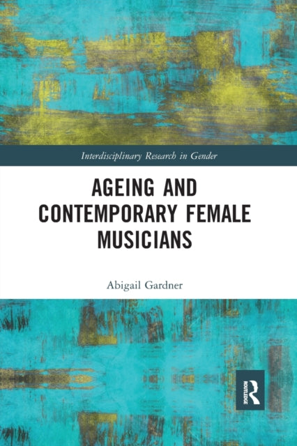 Book cover of: Ageing and Contemporary Female Musicians. By: Abigail Gardner