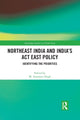 Book cover of: Northeast India and India's Act East Policy. By: M. Amarjeet Singh