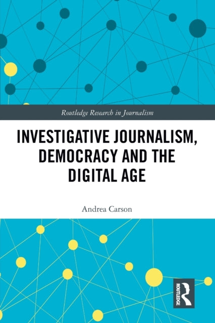 Book cover of: Investigative Journalism, Democracy and the Digital Age. By: Andrea Carson