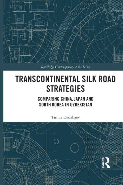 Book cover of: Transcontinental Silk Road Strategies. By: Timur Dadabaev